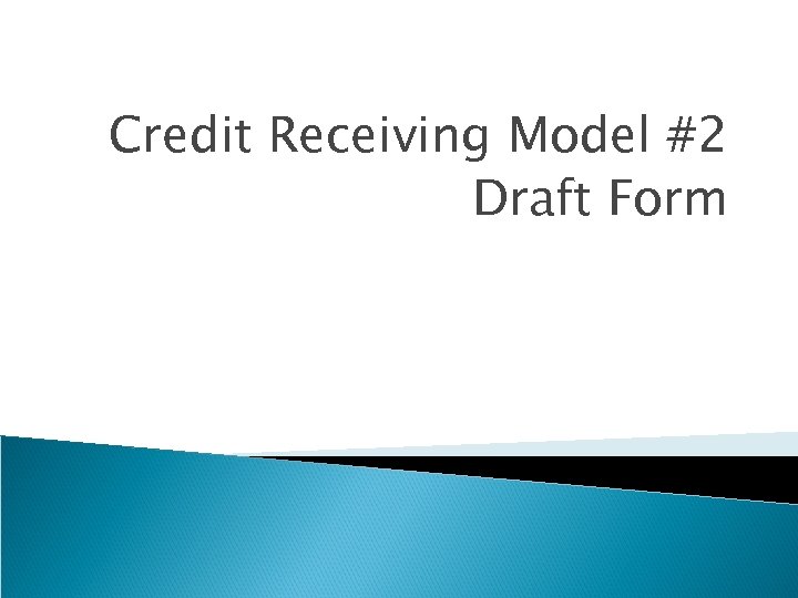 Credit Receiving Model #2 Draft Form 