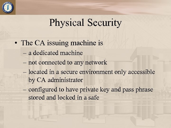 Physical Security • The CA issuing machine is – a dedicated machine – not