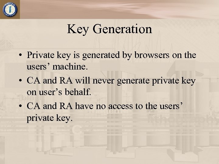 Key Generation • Private key is generated by browsers on the users’ machine. •