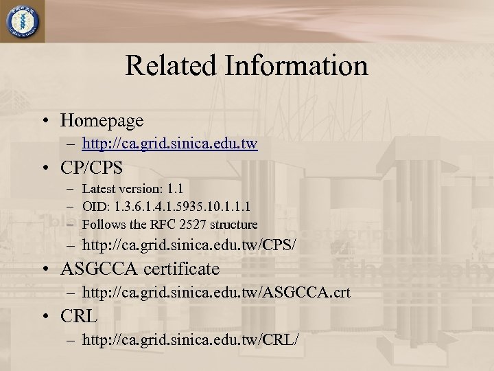 Related Information • Homepage – http: //ca. grid. sinica. edu. tw • CP/CPS –