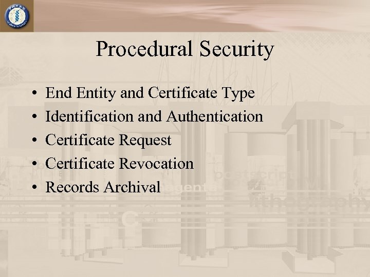 Procedural Security • • • End Entity and Certificate Type Identification and Authentication Certificate