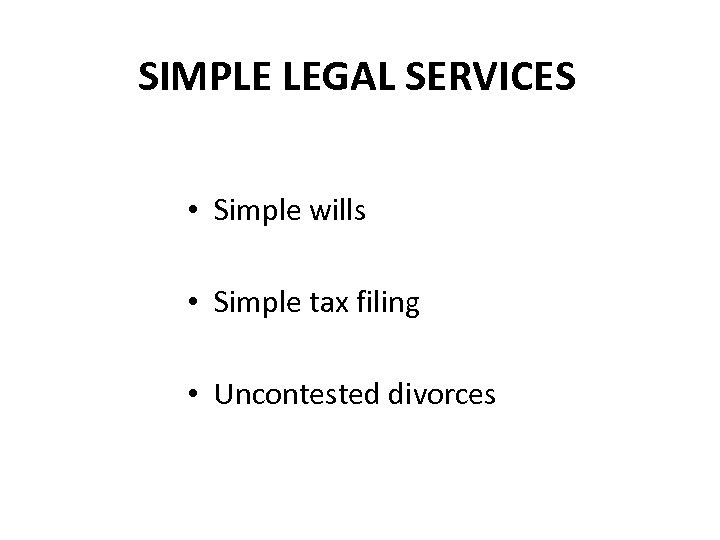 SIMPLE LEGAL SERVICES • Simple wills • Simple tax filing • Uncontested divorces 