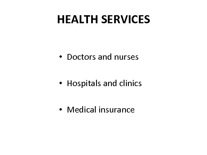 HEALTH SERVICES • Doctors and nurses • Hospitals and clinics • Medical insurance 