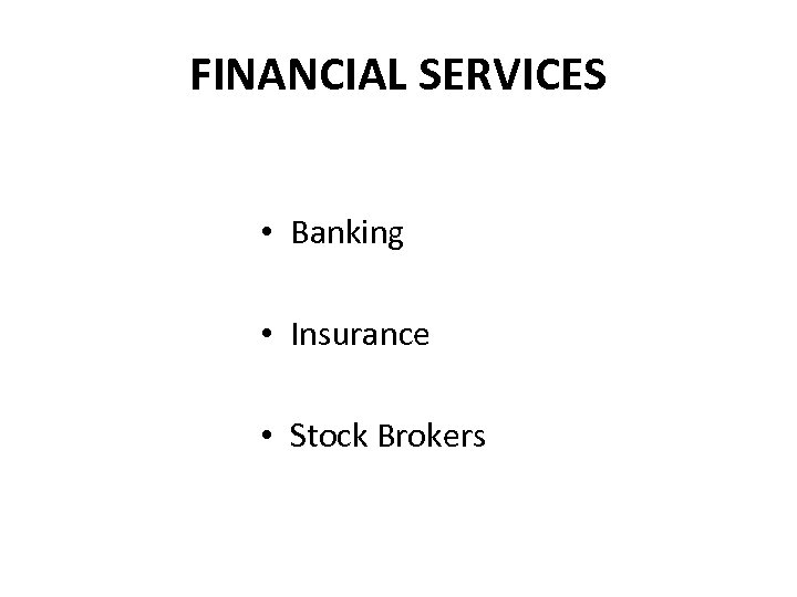 FINANCIAL SERVICES • Banking • Insurance • Stock Brokers 