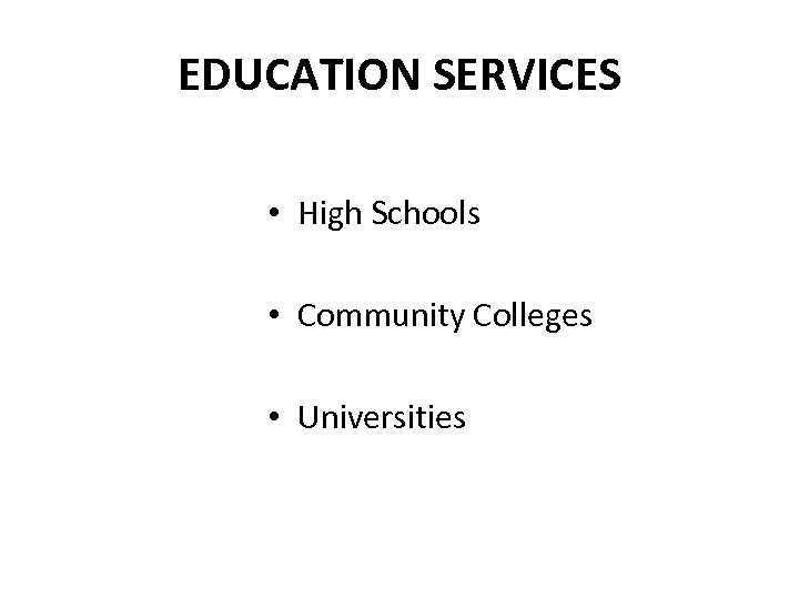 EDUCATION SERVICES • High Schools • Community Colleges • Universities 