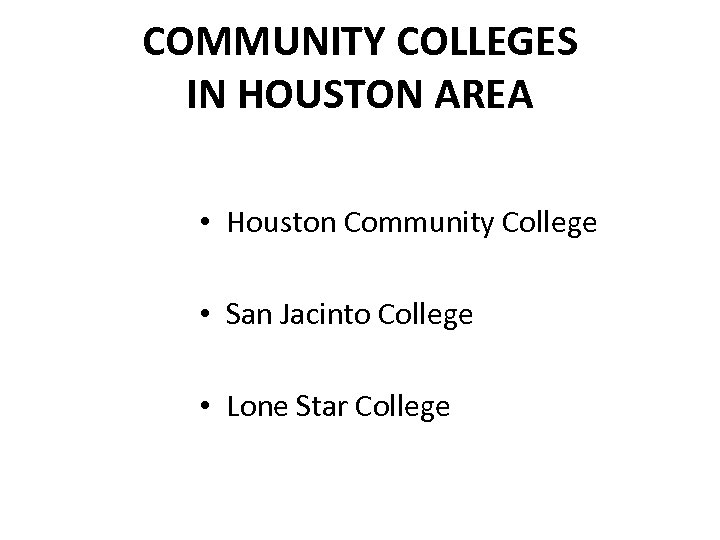 COMMUNITY COLLEGES IN HOUSTON AREA • Houston Community College • San Jacinto College •