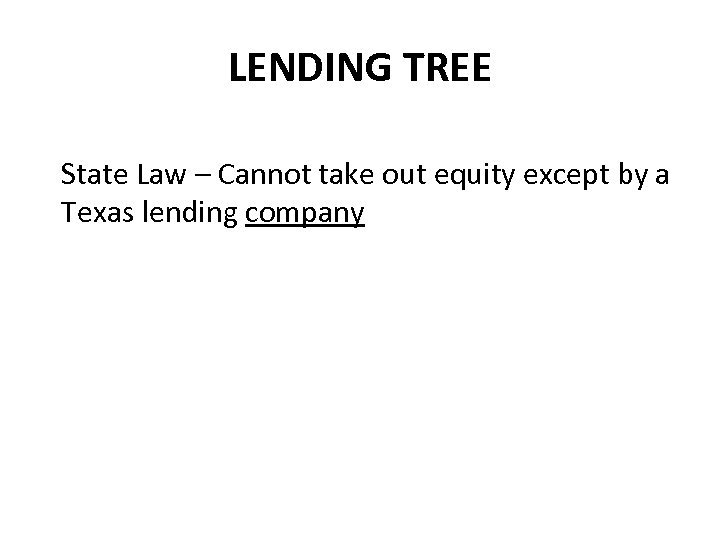 LENDING TREE State Law – Cannot take out equity except by a Texas lending