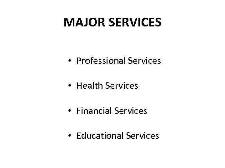 MAJOR SERVICES • Professional Services • Health Services • Financial Services • Educational Services