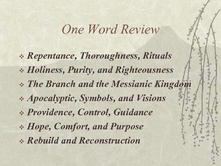 One Word Review Repentance, Thoroughness, Rituals v Holiness, Purity, and Righteousness v The Branch