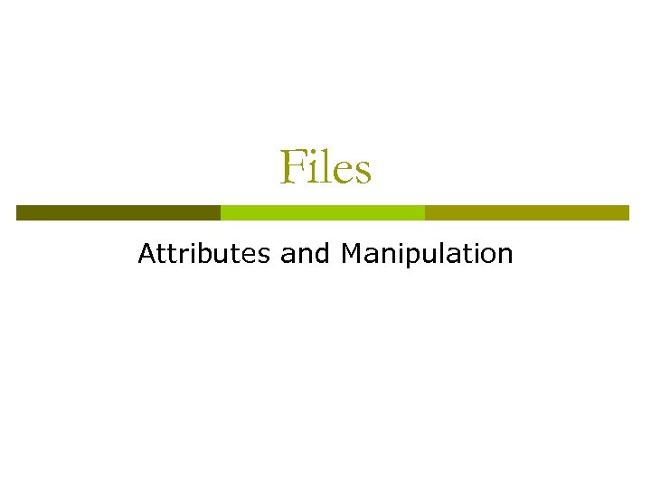 Files Attributes and Manipulation 