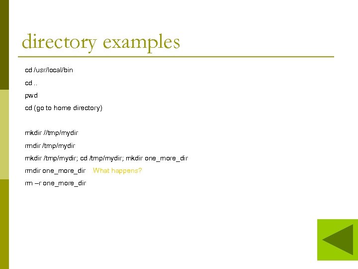 directory examples cd /usr/local/bin cd. . pwd cd (go to home directory) mkdir //tmp/mydir