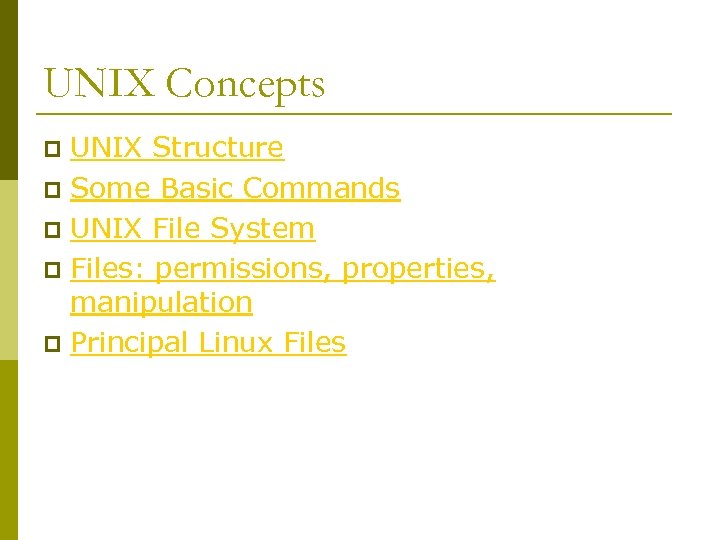 UNIX Concepts UNIX Structure p Some Basic Commands p UNIX File System p Files: