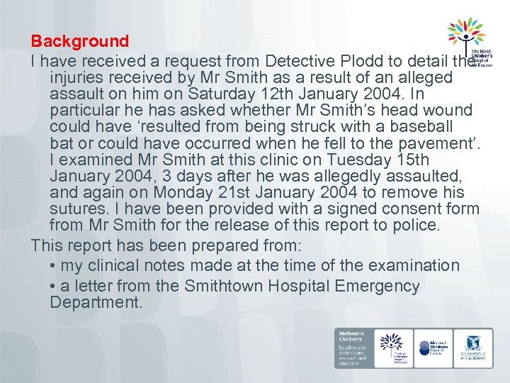 Background I have received a request from Detective Plodd to detail the injuries received