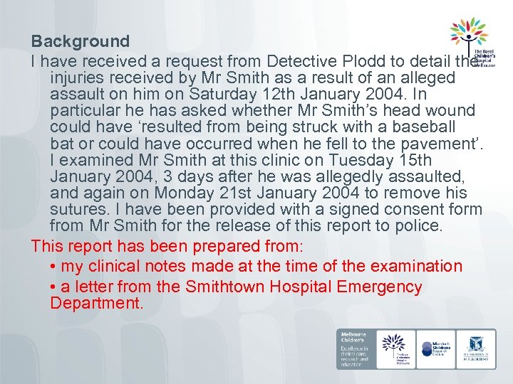 Background I have received a request from Detective Plodd to detail the injuries received