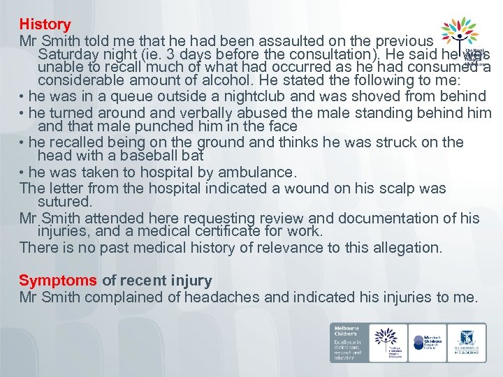History Mr Smith told me that he had been assaulted on the previous Saturday