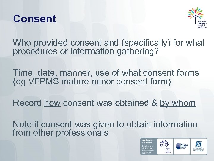 Consent Who provided consent and (specifically) for what procedures or information gathering? Time, date,
