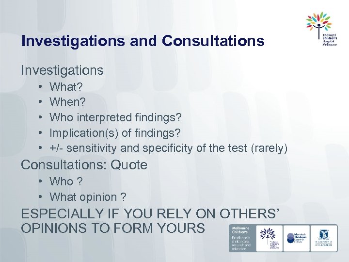 Investigations and Consultations Investigations • • • What? When? Who interpreted findings? Implication(s) of