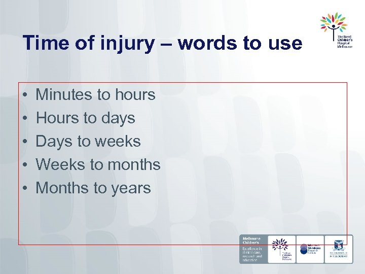 Time of injury – words to use • • • Minutes to hours Hours