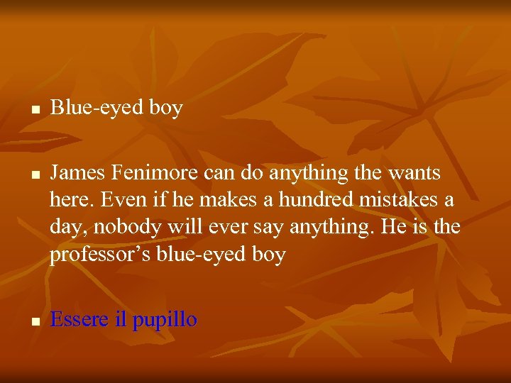 n n n Blue-eyed boy James Fenimore can do anything the wants here. Even