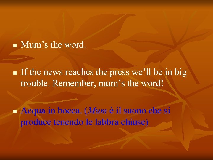 n n n Mum’s the word. If the news reaches the press we’ll be