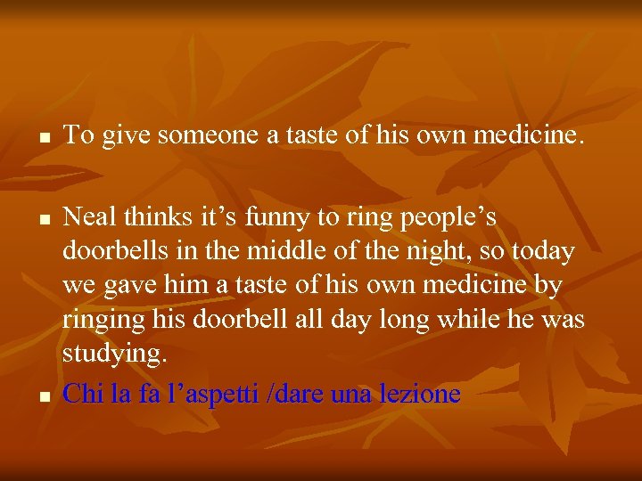 n n n To give someone a taste of his own medicine. Neal thinks