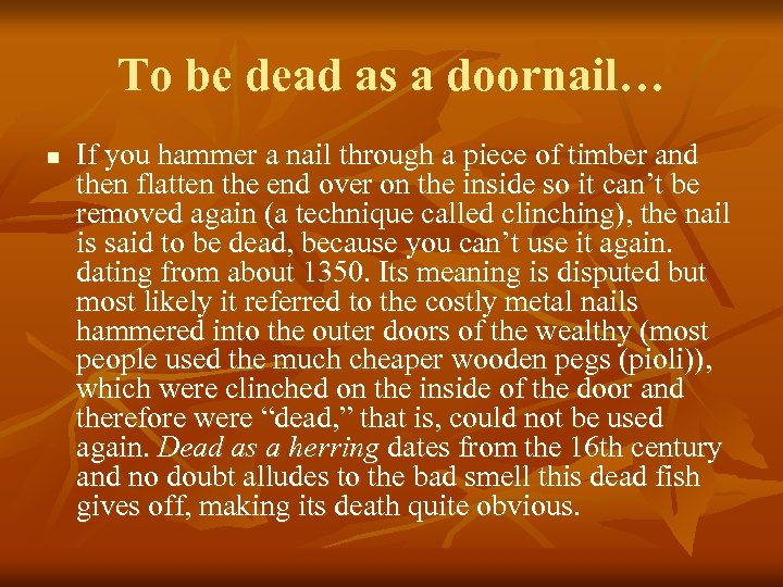 To be dead as a doornail… n If you hammer a nail through a