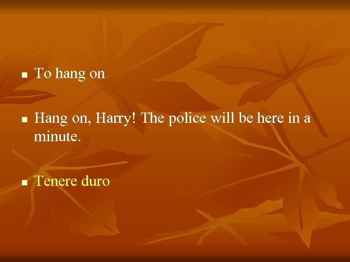n n n To hang on Hang on, Harry! The police will be here