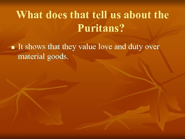 What does that tell us about the Puritans? n It shows that they value