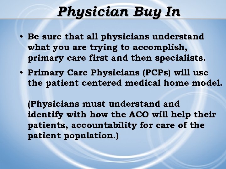 Physician Buy In • Be sure that all physicians understand what you are trying