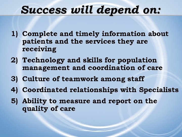 Success will depend on: 1) Complete and timely information about patients and the services