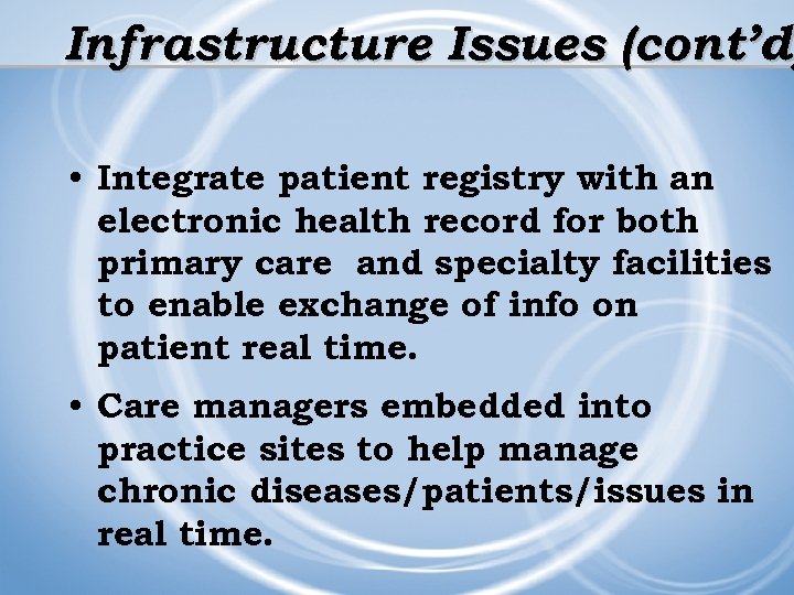 Infrastructure Issues (cont’d) (cont’d • Integrate patient registry with an electronic health record for