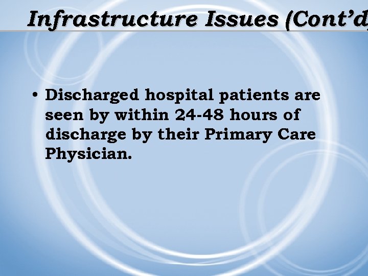 Infrastructure Issues (Cont’d) (Cont’d • Discharged hospital patients are seen by within 24 -48