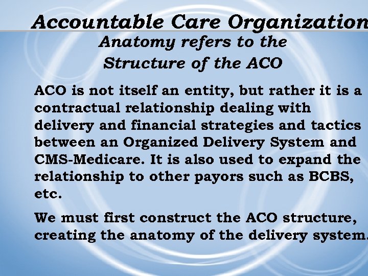 Accountable Care Organization Anatomy refers to the Structure of the ACO is not itself