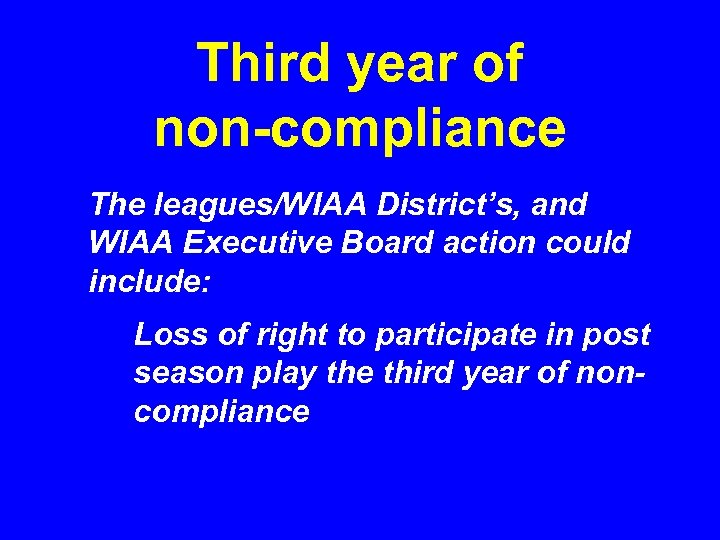 Third year of non-compliance The leagues/WIAA District’s, and WIAA Executive Board action could include: