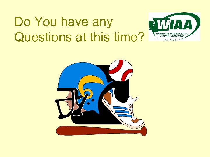 Do You have any Questions at this time? 