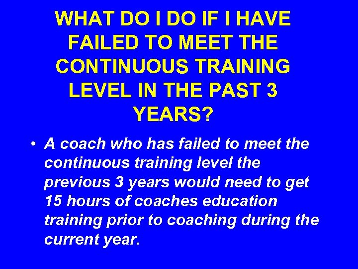 WHAT DO IF I HAVE FAILED TO MEET THE CONTINUOUS TRAINING LEVEL IN THE
