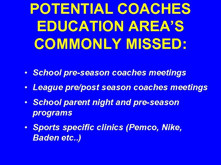 POTENTIAL COACHES EDUCATION AREA’S COMMONLY MISSED: • School pre-season coaches meetings • League pre/post