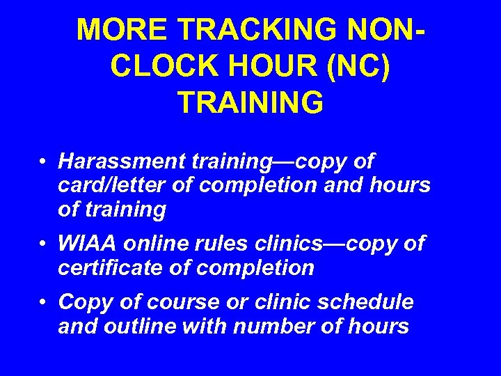 MORE TRACKING NONCLOCK HOUR (NC) TRAINING • Harassment training—copy of card/letter of completion and