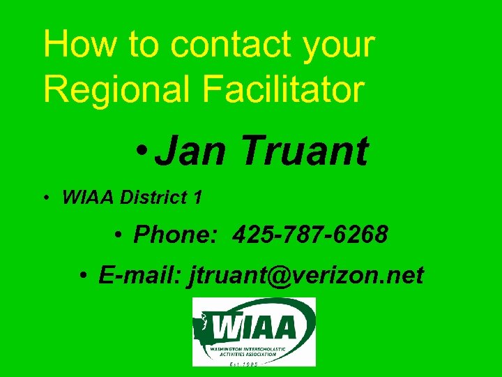 How to contact your Regional Facilitator • Jan Truant • WIAA District 1 •