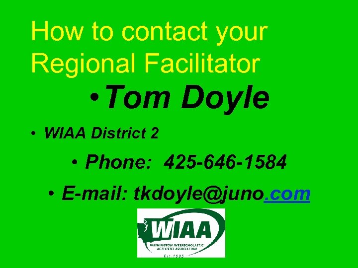 How to contact your Regional Facilitator • Tom Doyle • WIAA District 2 •