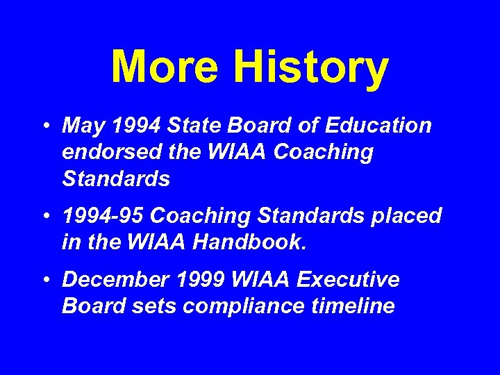 More History • May 1994 State Board of Education endorsed the WIAA Coaching Standards