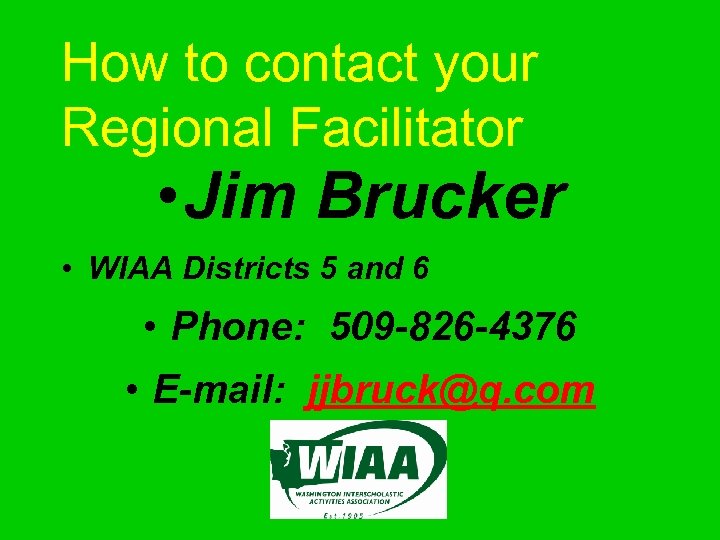 How to contact your Regional Facilitator • Jim Brucker • WIAA Districts 5 and