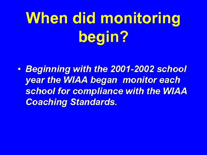 When did monitoring begin? • Beginning with the 2001 -2002 school year the WIAA