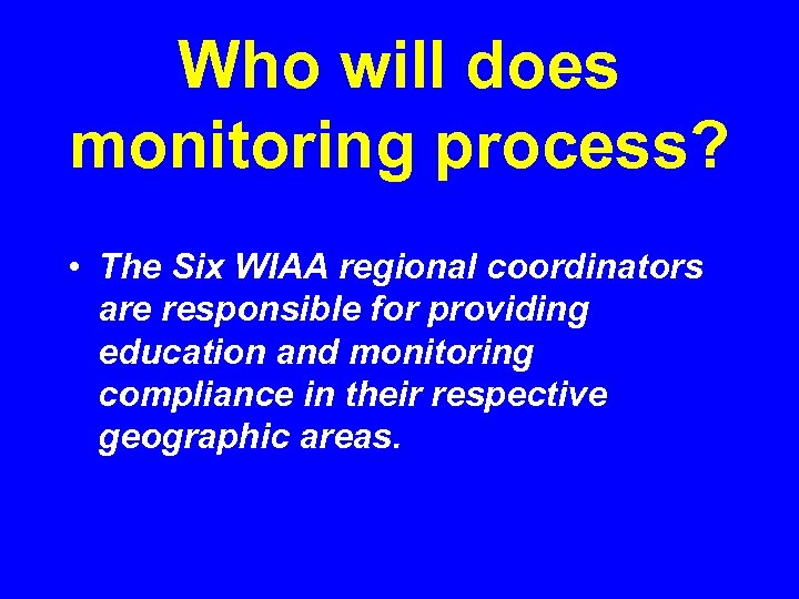 Who will does monitoring process? • The Six WIAA regional coordinators are responsible for