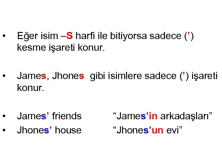  • Eğer isim –S harfi ile bitiyorsa sadece (’) kesme işareti konur. •