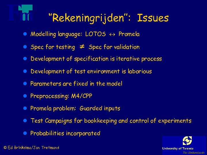 ‘’Rekeningrijden’’: Issues l Modelling language: LOTOS Promela l Spec for testing Spec for validation