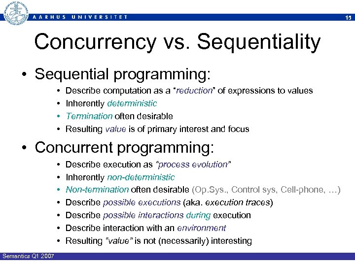 15 Concurrency vs. Sequentiality • Sequential programming: • • Describe computation as a “reduction”