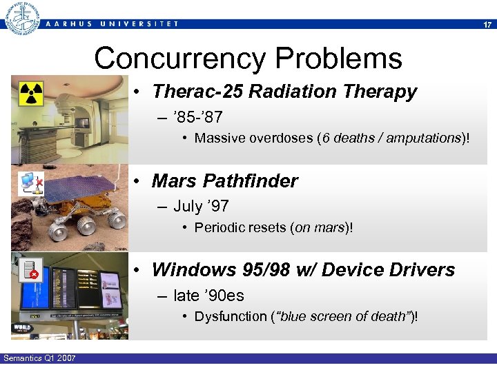 17 Concurrency Problems • Therac-25 Radiation Therapy – ’ 85 -’ 87 • Massive