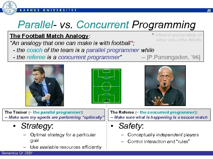 26 Parallel- vs. Concurrent Programming */ interpret appropriately on The Football Match Analogy: either