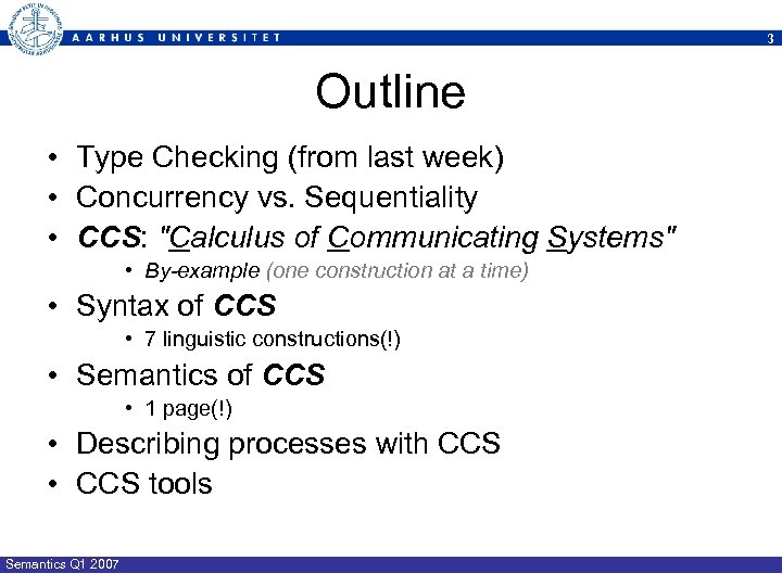 3 Outline • Type Checking (from last week) • Concurrency vs. Sequentiality • CCS: